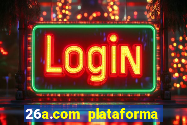 26a.com plataforma de jogos